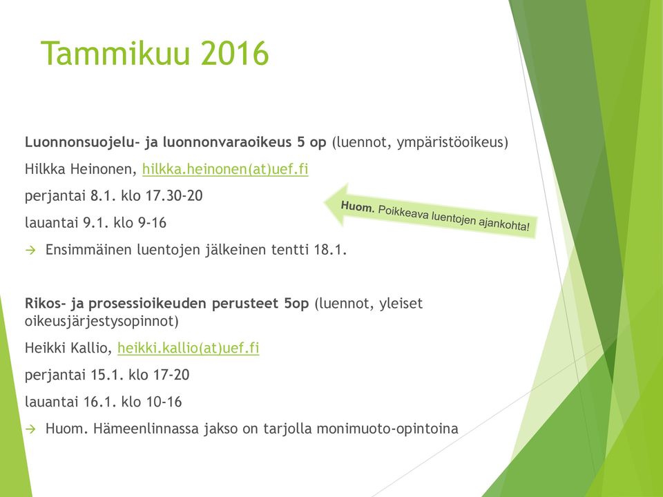 klo 17.30-20 lauantai 9.1. klo 9-16 Ensimmäinen luentojen jälkeinen tentti 18.1. Rikos- ja prosessioikeuden perusteet 5op (luennot, yleiset oikeusjärjestysopinnot) Heikki Kallio, heikki.