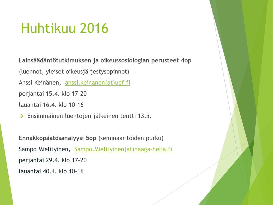klo 17 20 lauantai 16.4. klo 10-16 Ensimmäinen luentojen jälkeinen tentti 13.5.