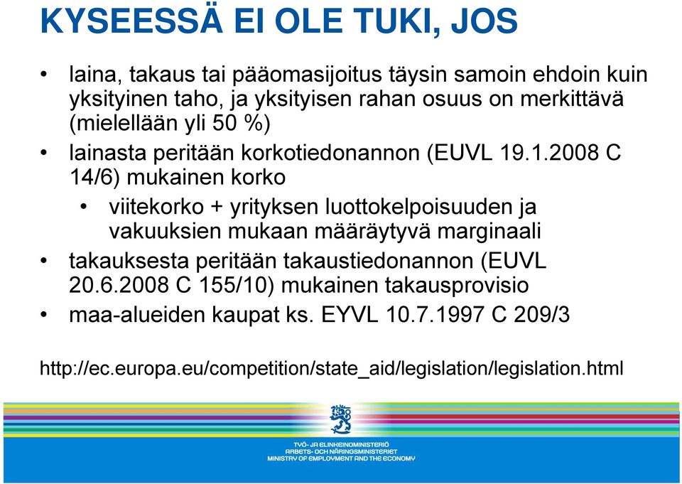 .1.2008 C 14/6) mukainen korko viitekorko + yrityksen luottokelpoisuuden ja vakuuksien mukaan määräytyvä marginaali takauksesta