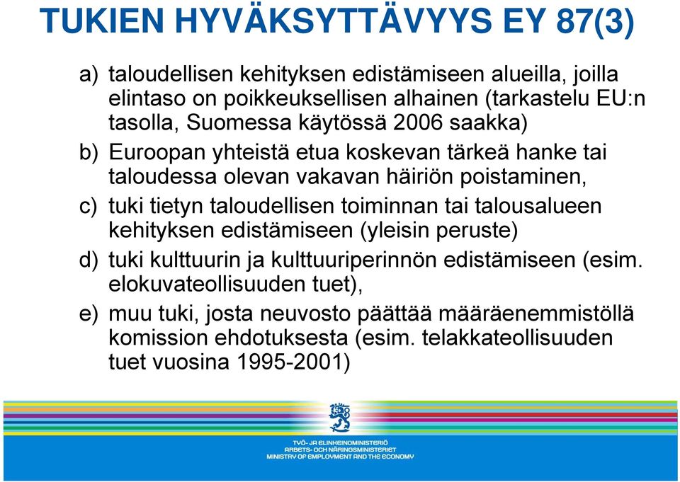 tietyn taloudellisen toiminnan tai talousalueen kehityksen edistämiseen (yleisin peruste) d) tuki kulttuurin ja kulttuuriperinnön edistämiseen (esim.