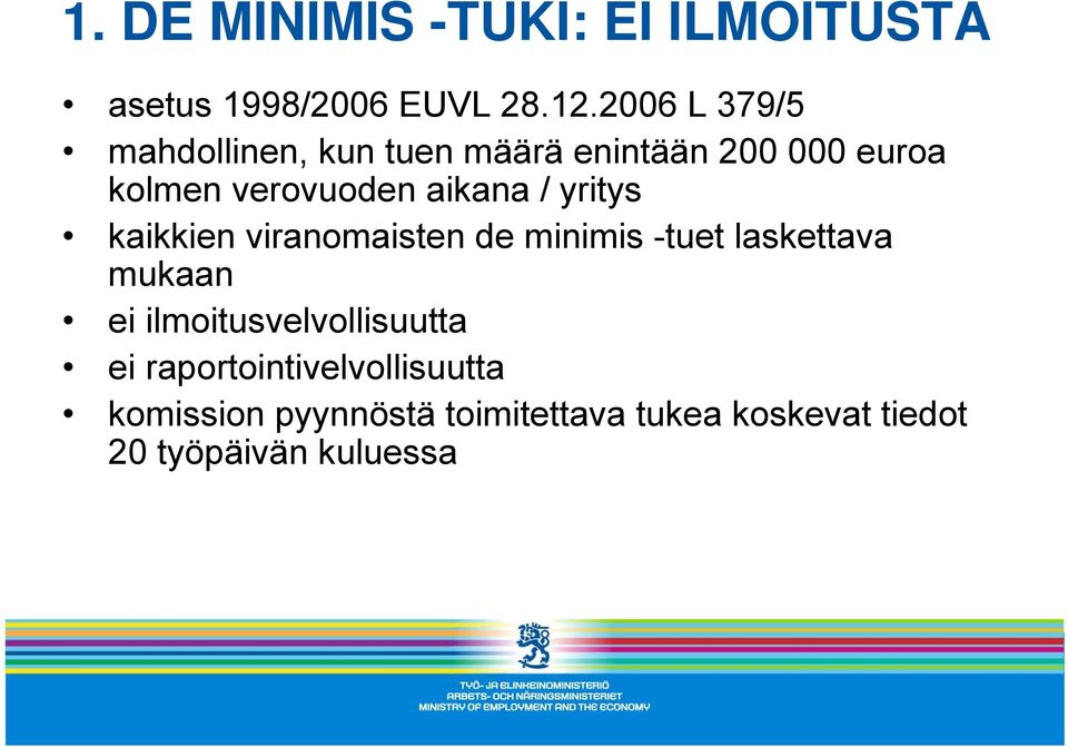 aikana / yritys kaikkien viranomaisten de minimis -tuet laskettava mukaan ei