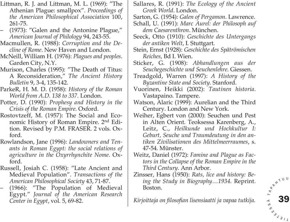 (1976): lagues and peoples. Garden City, N.Y. Murison, Charles (1995): he Death of itus: Reconsideration, he ncient istory Bulletin 9, 3-4, 135-142. arker,. M. D. (1958): istory of the Roman World from.