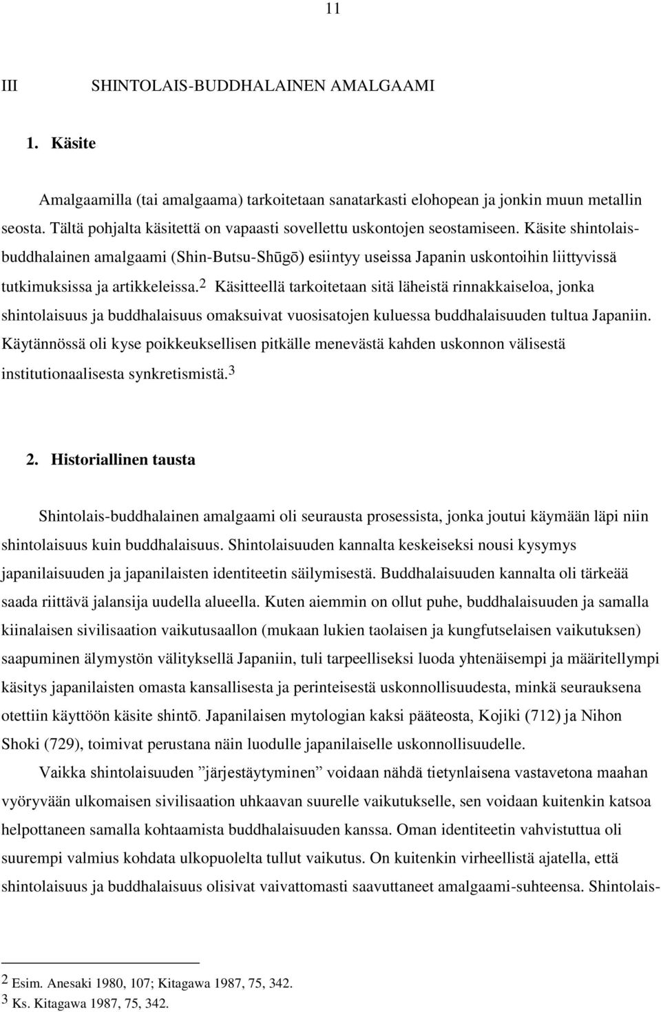 Käsite shintolaisbuddhalainen amalgaami (Shin-Butsu-Shūgō) esiintyy useissa Japanin uskontoihin liittyvissä tutkimuksissa ja artikkeleissa.
