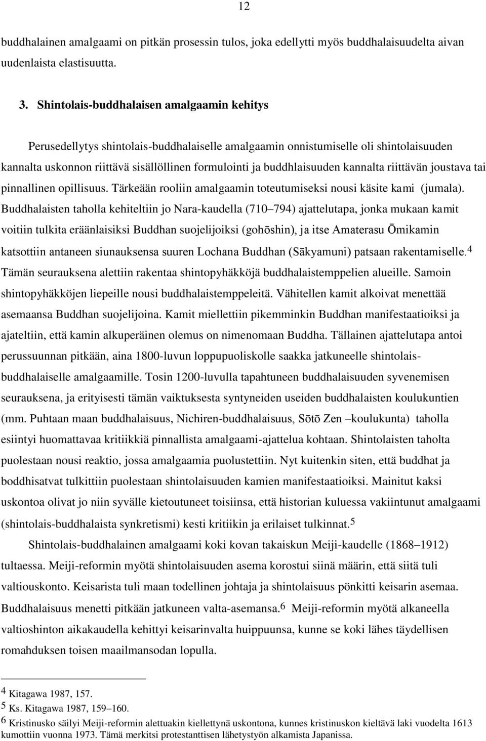 buddhlaisuuden kannalta riittävän joustava tai pinnallinen opillisuus. Tärkeään rooliin amalgaamin toteutumiseksi nousi käsite kami (jumala).
