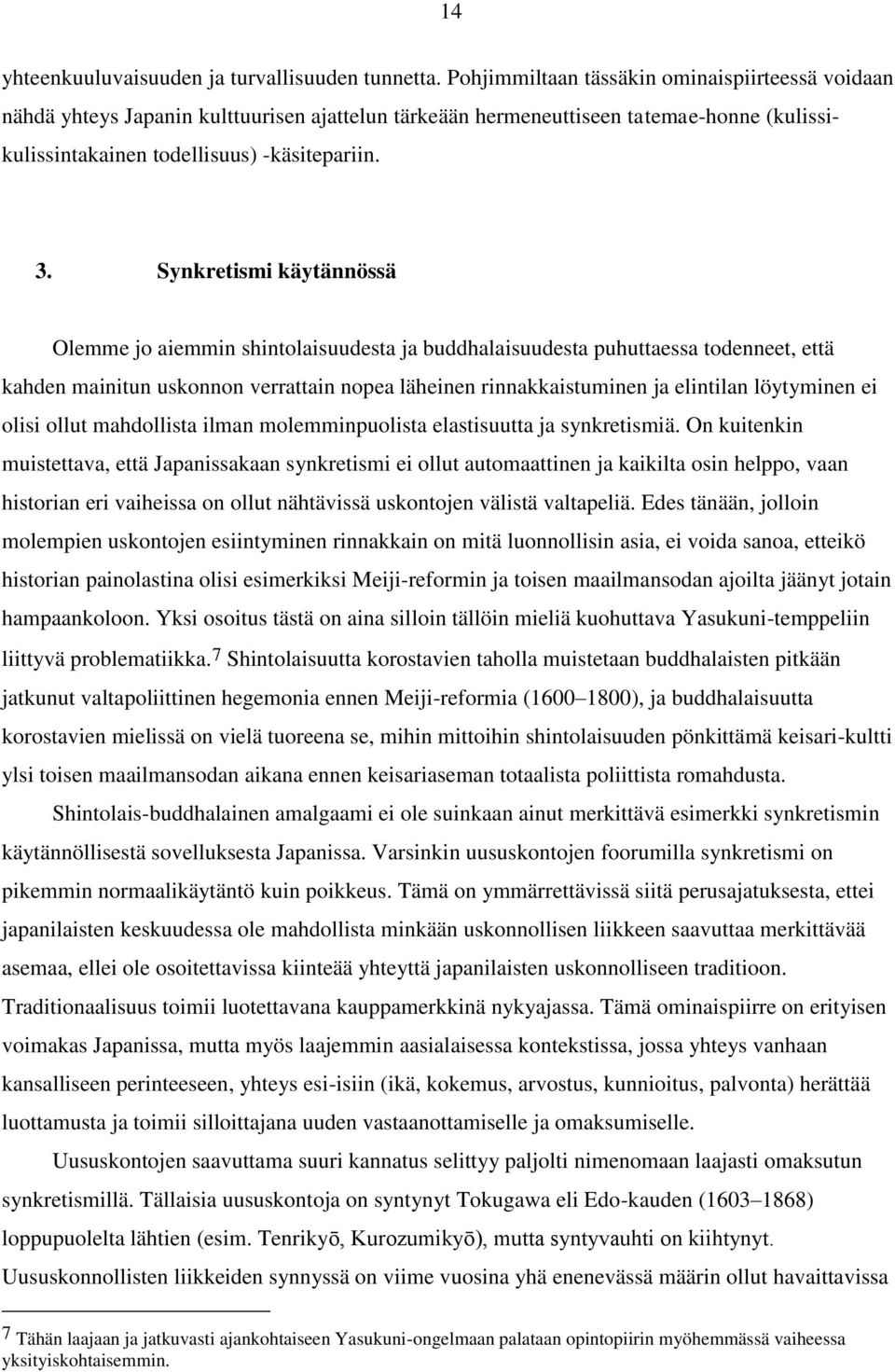 Synkretismi käytännössä Olemme jo aiemmin shintolaisuudesta ja buddhalaisuudesta puhuttaessa todenneet, että kahden mainitun uskonnon verrattain nopea läheinen rinnakkaistuminen ja elintilan