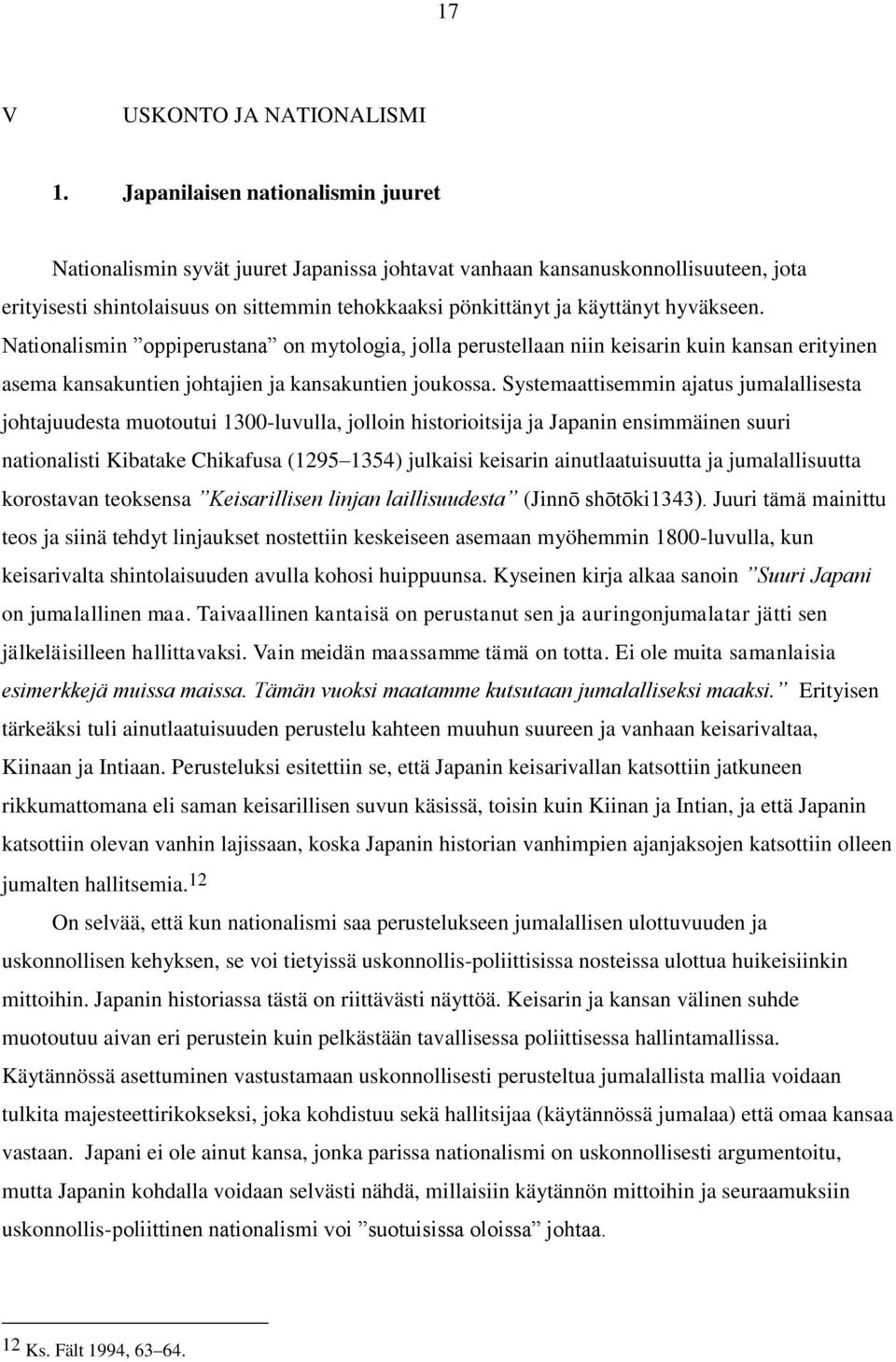 hyväkseen. Nationalismin oppiperustana on mytologia, jolla perustellaan niin keisarin kuin kansan erityinen asema kansakuntien johtajien ja kansakuntien joukossa.