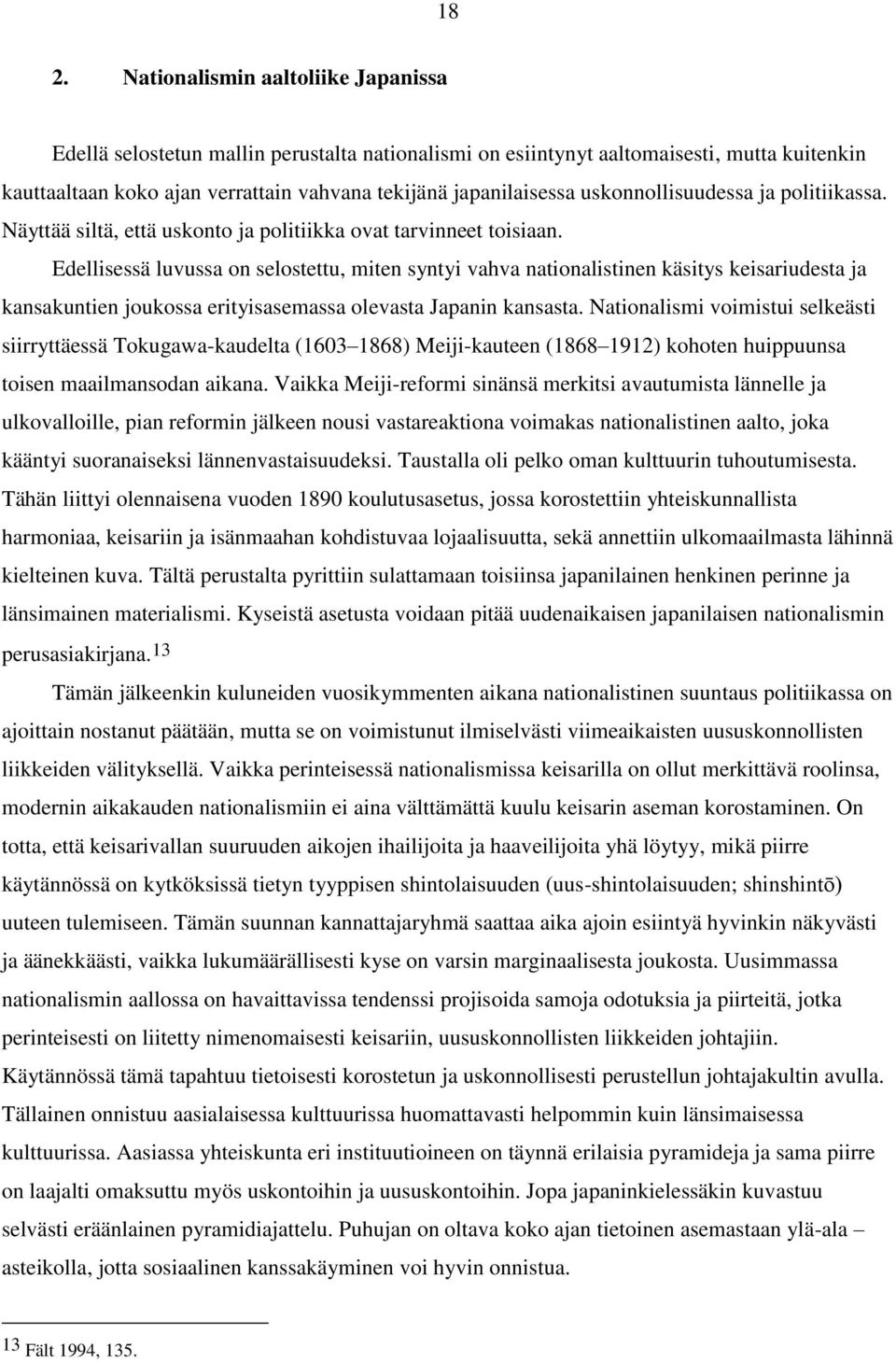 Edellisessä luvussa on selostettu, miten syntyi vahva nationalistinen käsitys keisariudesta ja kansakuntien joukossa erityisasemassa olevasta Japanin kansasta.