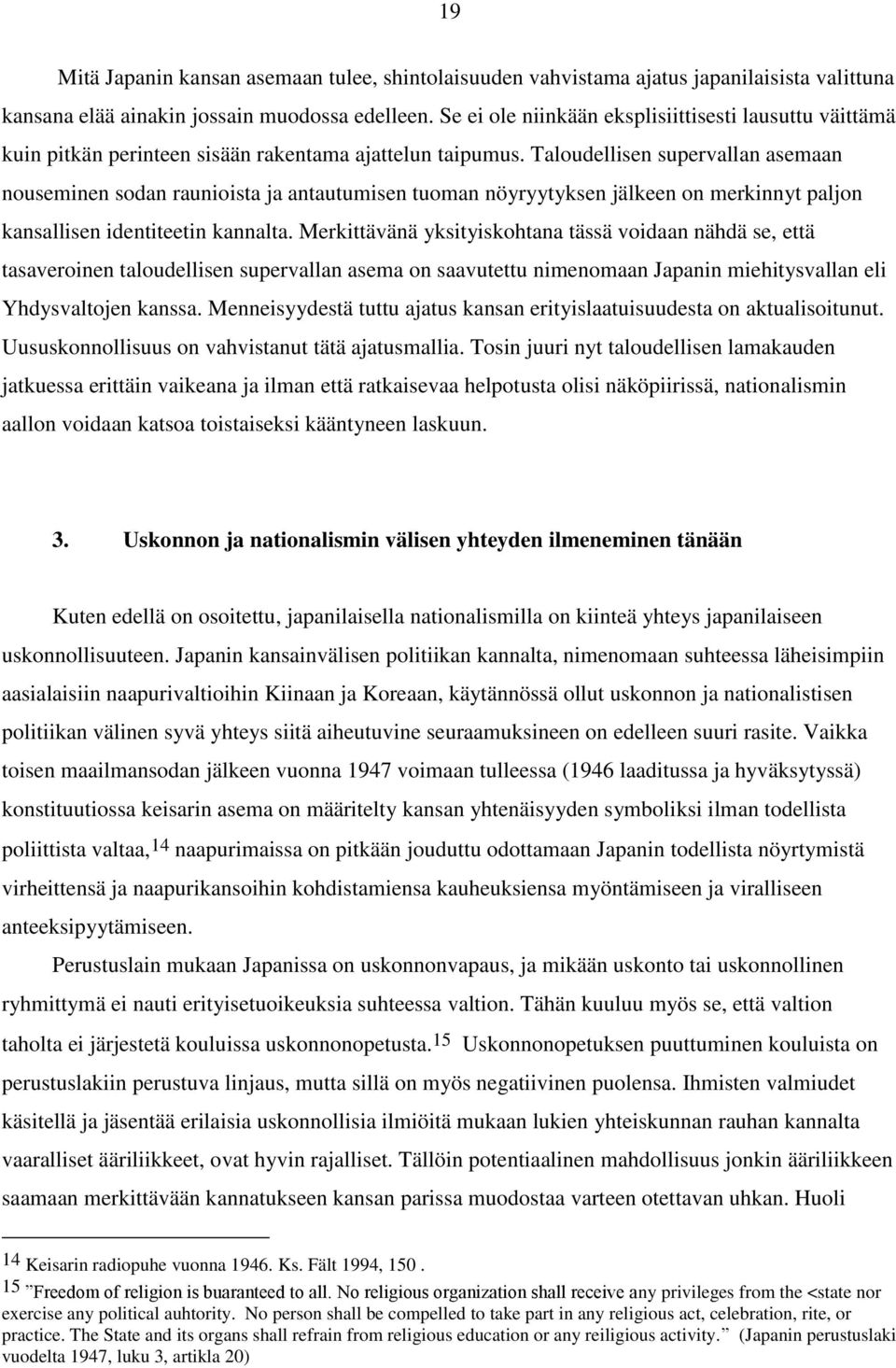 Taloudellisen supervallan asemaan nouseminen sodan raunioista ja antautumisen tuoman nöyryytyksen jälkeen on merkinnyt paljon kansallisen identiteetin kannalta.