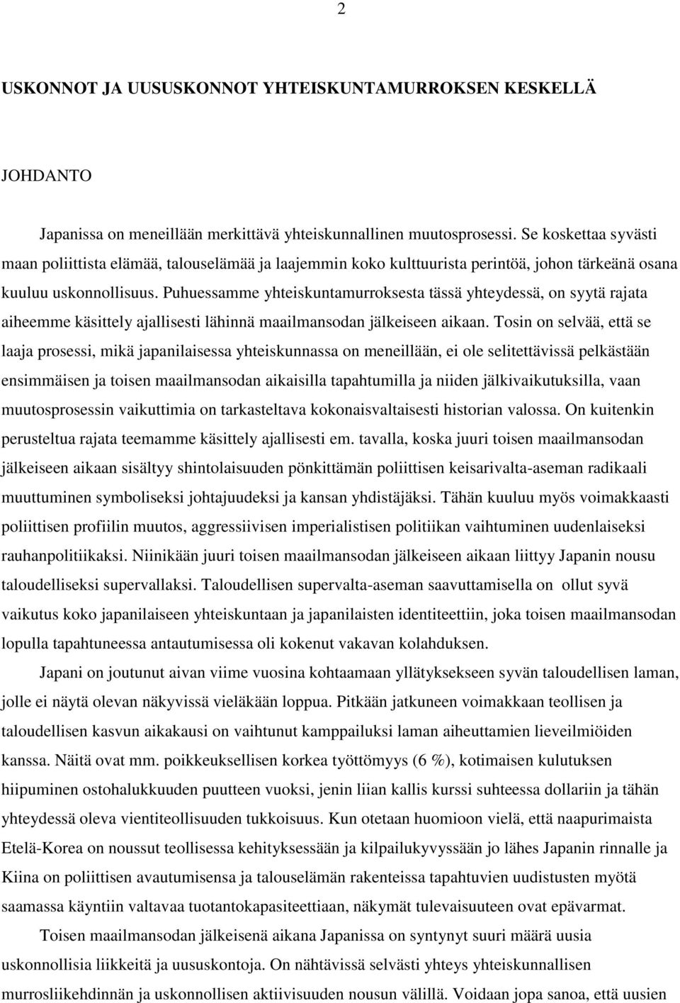 Puhuessamme yhteiskuntamurroksesta tässä yhteydessä, on syytä rajata aiheemme käsittely ajallisesti lähinnä maailmansodan jälkeiseen aikaan.
