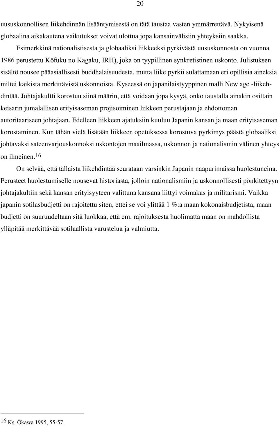 Julistuksen sisältö nousee pääasiallisesti buddhalaisuudesta, mutta liike pyrkii sulattamaan eri opillisia aineksia miltei kaikista merkittävistä uskonnoista.