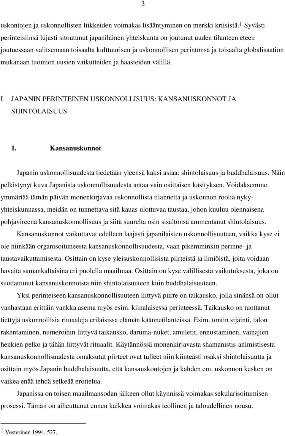 globalisaation mukanaan tuomien uusien vaikutteiden ja haasteiden välillä. I JAPANIN PERINTEINEN USKONNOLLISUUS: KANSANUSKONNOT JA SHINTOLAISUUS 1.