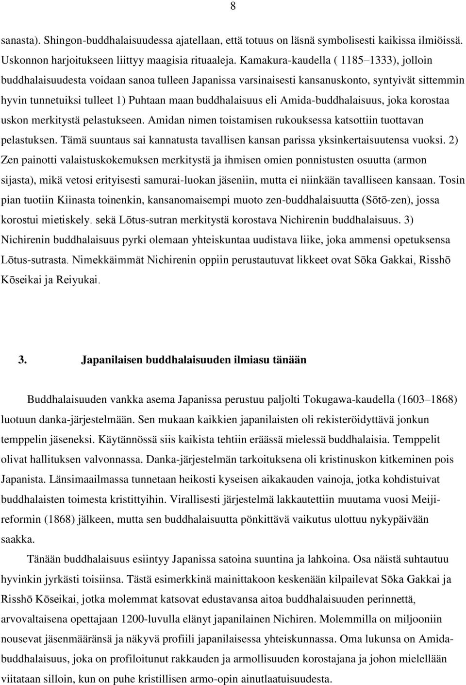 Amida-buddhalaisuus, joka korostaa uskon merkitystä pelastukseen. Amidan nimen toistamisen rukouksessa katsottiin tuottavan pelastuksen.