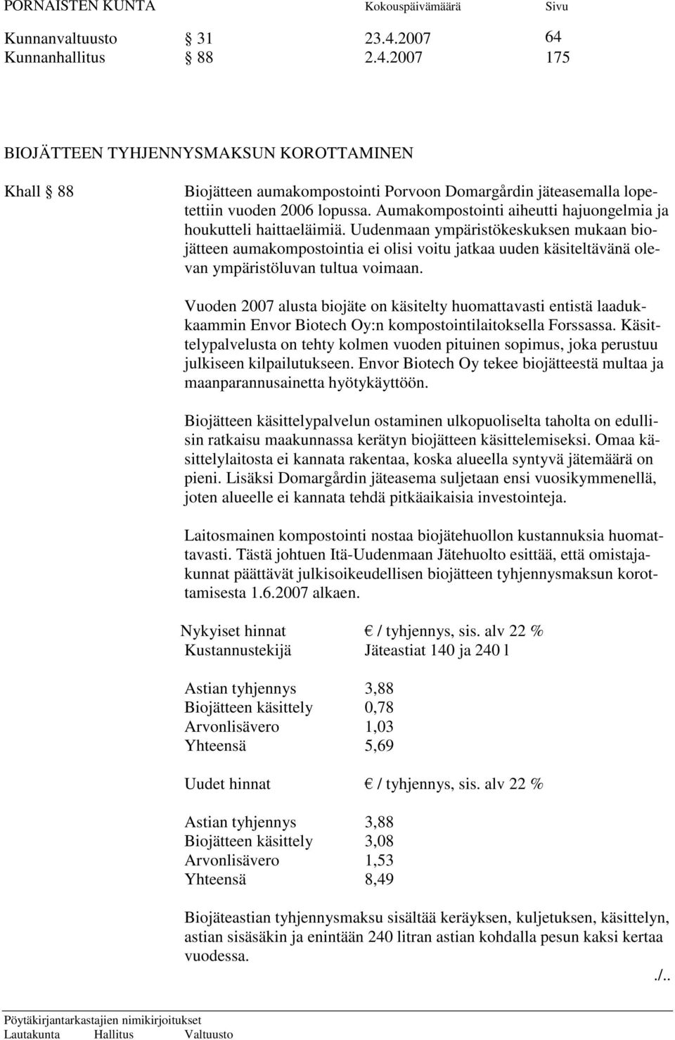 Uudenmaan ympäristökeskuksen mukaan biojätteen aumakompostointia ei olisi voitu jatkaa uuden käsiteltävänä olevan ympäristöluvan tultua voimaan.