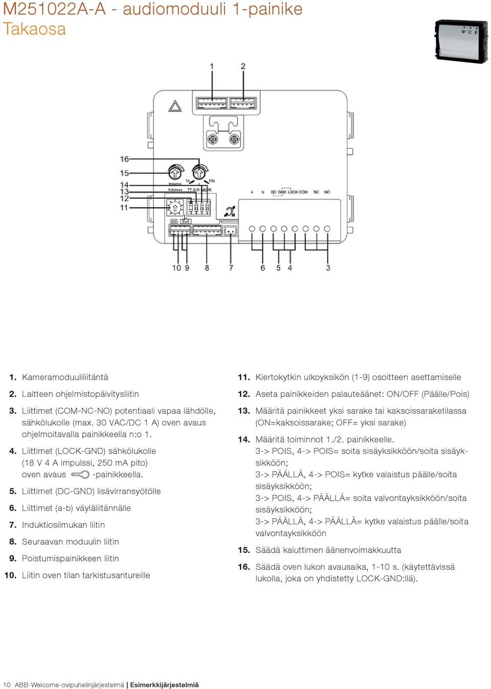 Liittimet (DC-GND) lisävirransyötölle 6. Liittimet (a-b) väyläliitännälle 7. Induktiosilmukan liitin 8. Seuraavan moduulin liitin 9. Poistumispainikkeen liitin 10.