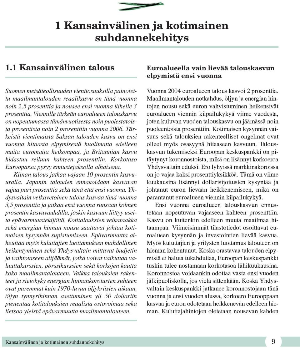 Viennille tärkeän euroalueen talouskasvu on nopeutumassa tämänvuotisesta noin puolestatoista prosentista noin 2 prosenttiin vuonna 2006.