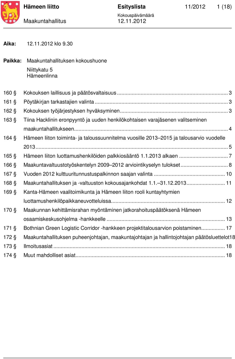 .. 4 164 Hämeen liiton toiminta- ja taloussuunnitelma vuosille 2013 2015 ja talousarvio vuodelle 2013... 5 165 Hämeen liiton luottamushenkilöiden palkkiosääntö 1.1.2013 alkaen.