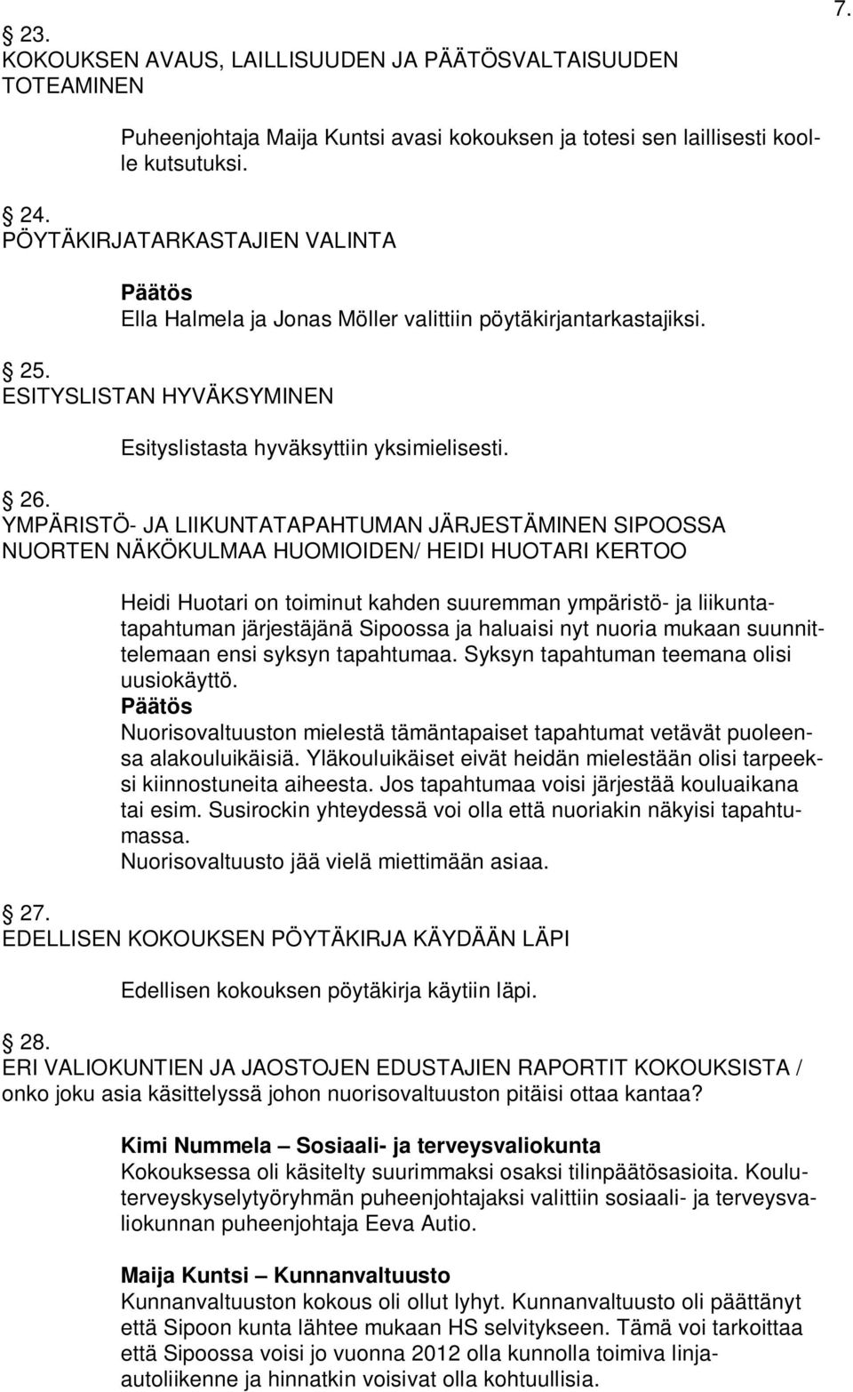 YMPÄRISTÖ- JA LIIKUNTATAPAHTUMAN JÄRJESTÄMINEN SIPOOSSA NUORTEN NÄKÖKULMAA HUOMIOIDEN/ HEIDI HUOTARI KERTOO Heidi Huotari on toiminut kahden suuremman ympäristö- ja liikuntatapahtuman järjestäjänä