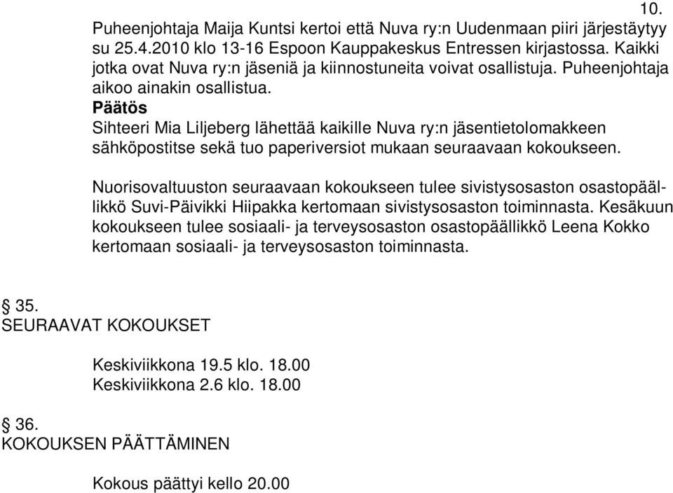 Sihteeri Mia Liljeberg lähettää kaikille Nuva ry:n jäsentietolomakkeen sähköpostitse sekä tuo paperiversiot mukaan seuraavaan kokoukseen.