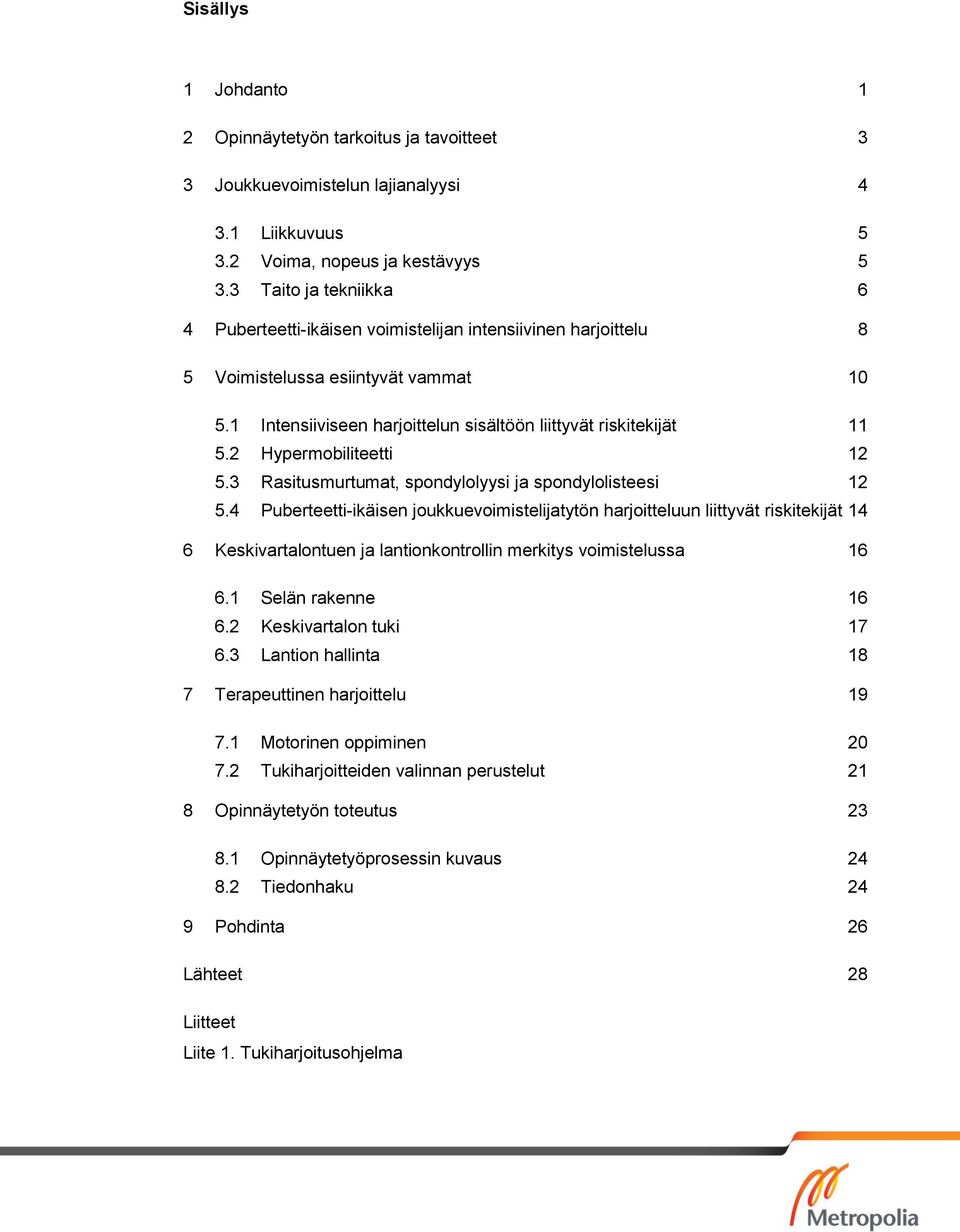 2 Hypermobiliteetti 12 5.3 Rasitusmurtumat, spondylolyysi ja spondylolisteesi 12 5.