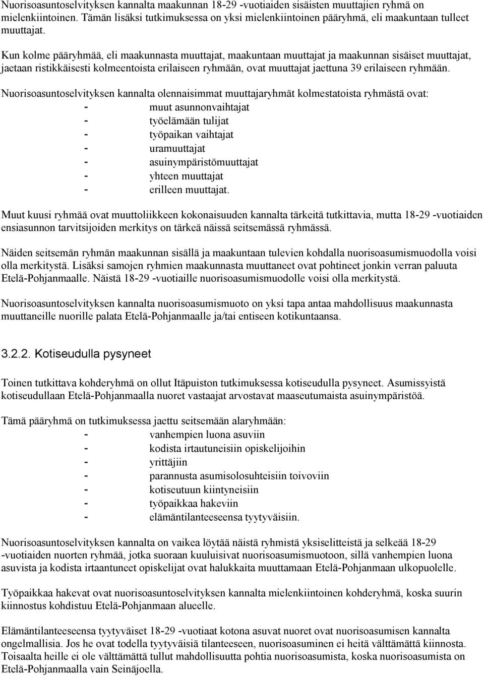 Kun kolme pääryhmää, eli maakunnasta muuttajat, maakuntaan muuttajat ja maakunnan sisäiset muuttajat, jaetaan ristikkäisesti kolmeentoista erilaiseen ryhmään, ovat muuttajat jaettuna 39 erilaiseen