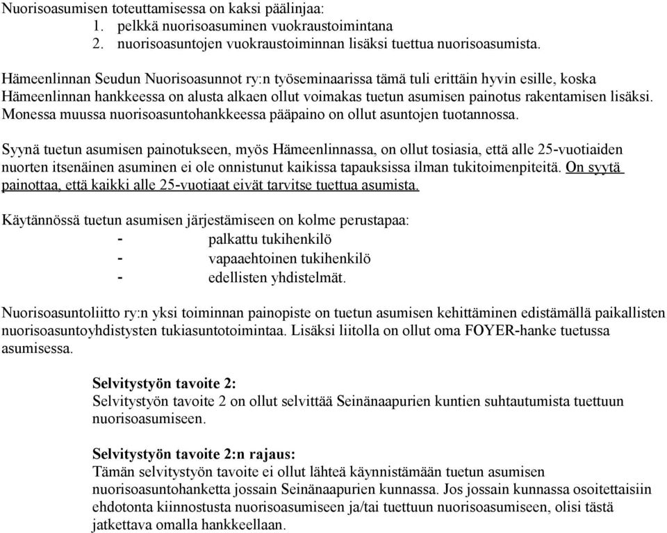 Monessa muussa nuorisoasuntohankkeessa pääpaino on ollut asuntojen tuotannossa.