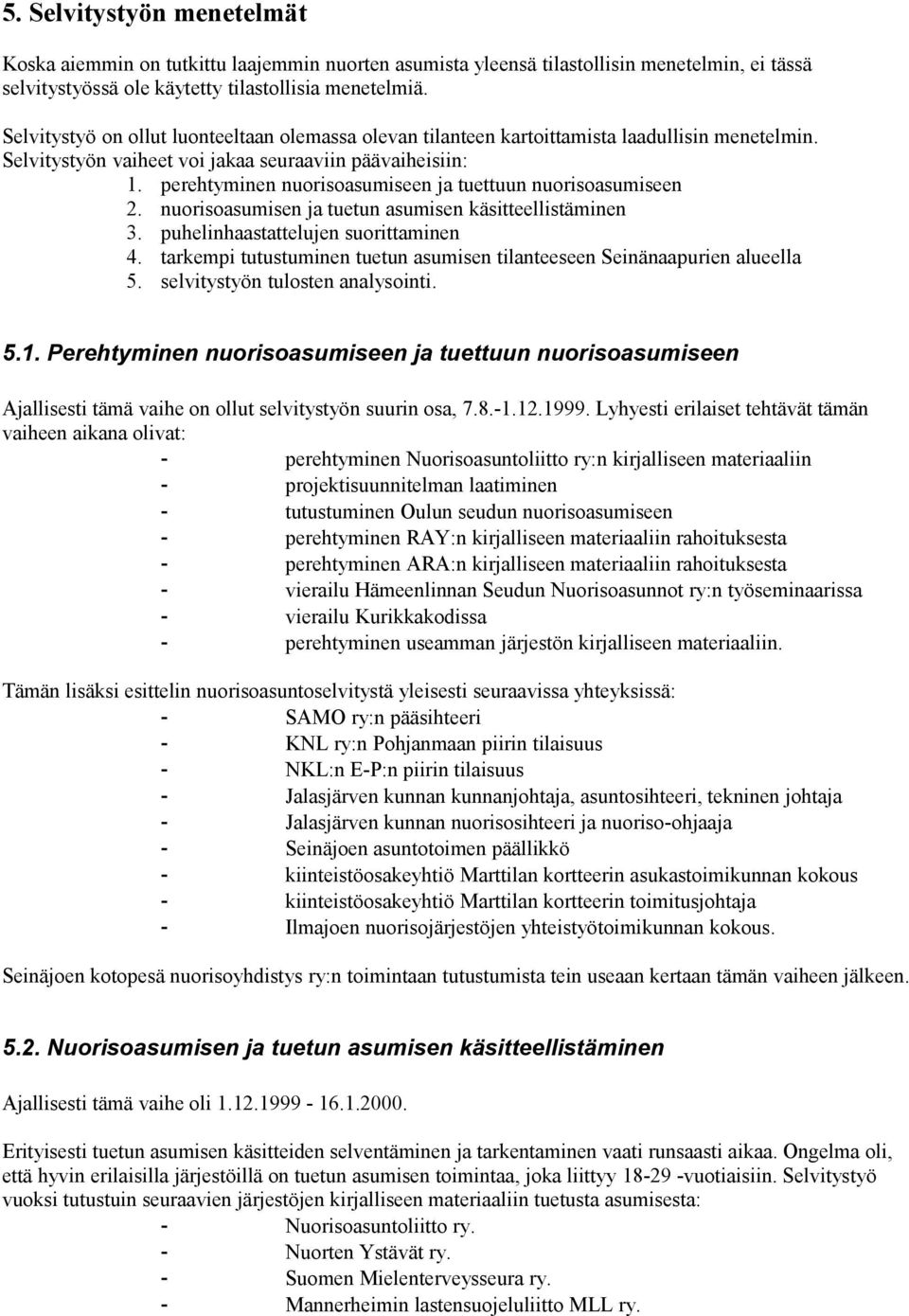 perehtyminen nuorisoasumiseen ja tuettuun nuorisoasumiseen 2. nuorisoasumisen ja tuetun asumisen käsitteellistäminen 3. puhelinhaastattelujen suorittaminen 4.