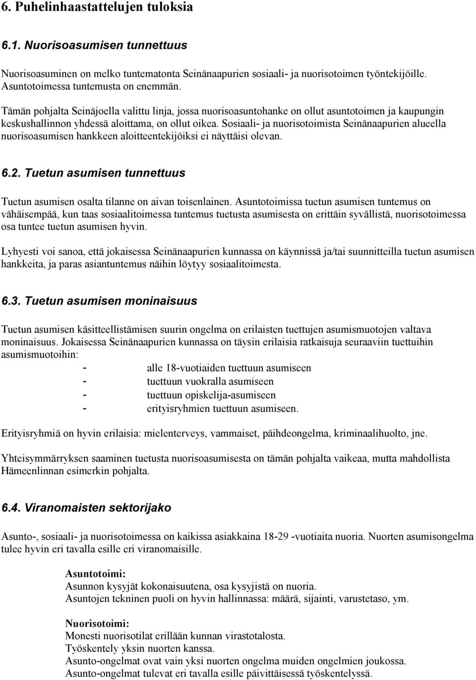 Sosiaali- ja nuorisotoimista Seinänaapurien alueella nuorisoasumisen hankkeen aloitteentekijöiksi ei näyttäisi olevan. 6.2.