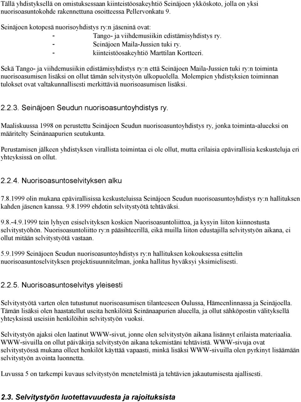 Sekä Tango- ja viihdemusiikin edistämisyhdistys ry:n että Seinäjoen Maila-Jussien tuki ry:n toiminta nuorisoasumisen lisäksi on ollut tämän selvitystyön ulkopuolella.