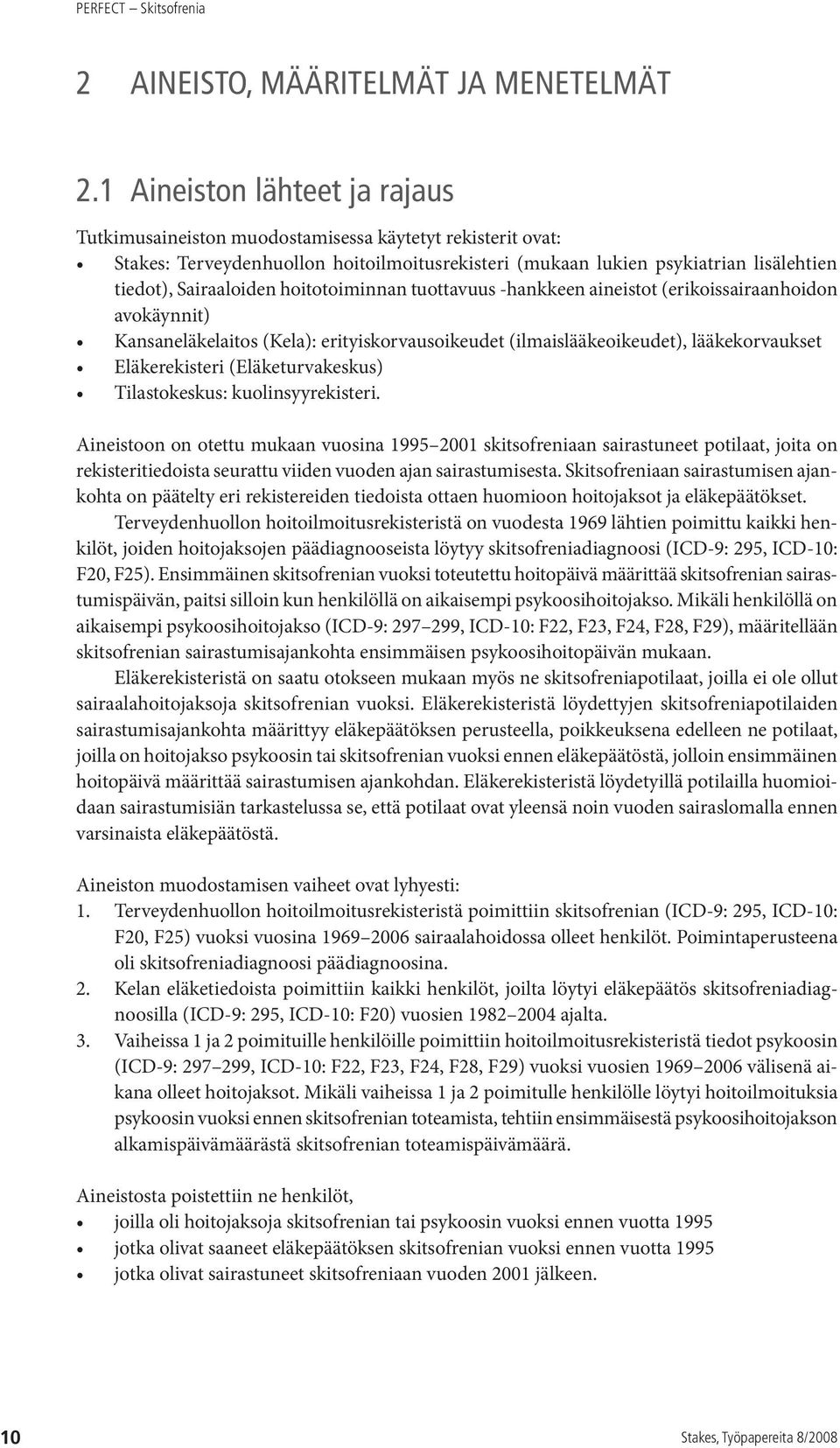 hoitotoiminnan tuottavuus -hankkeen aineistot (erikoissairaanhoidon avokäynnit) Kansaneläkelaitos (Kela): erityiskorvausoikeudet (ilmaislääkeoikeudet), lääkekorvaukset Eläkerekisteri