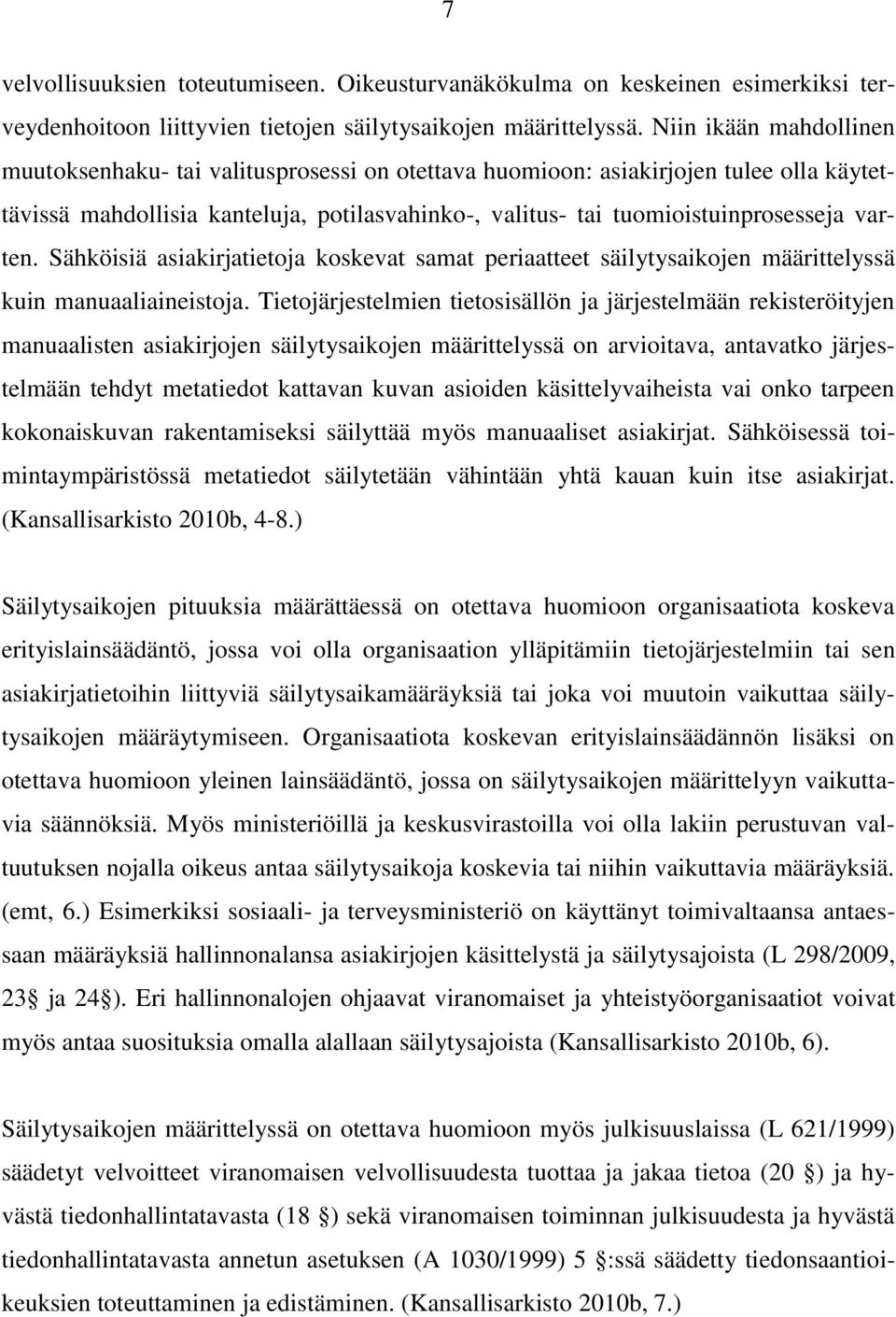 varten. Sähköisiä asiakirjatietoja koskevat samat periaatteet säilytysaikojen määrittelyssä kuin manuaaliaineistoja.