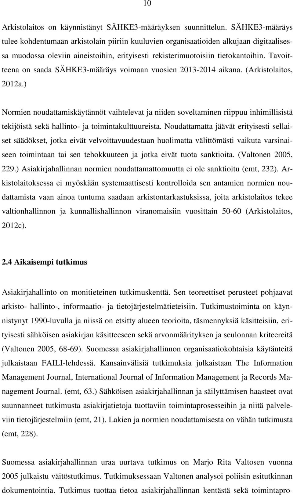 Tavoitteena on saada SÄHKE3-määräys voimaan vuosien 2013-2014 aikana. (Arkistolaitos, 2012a.