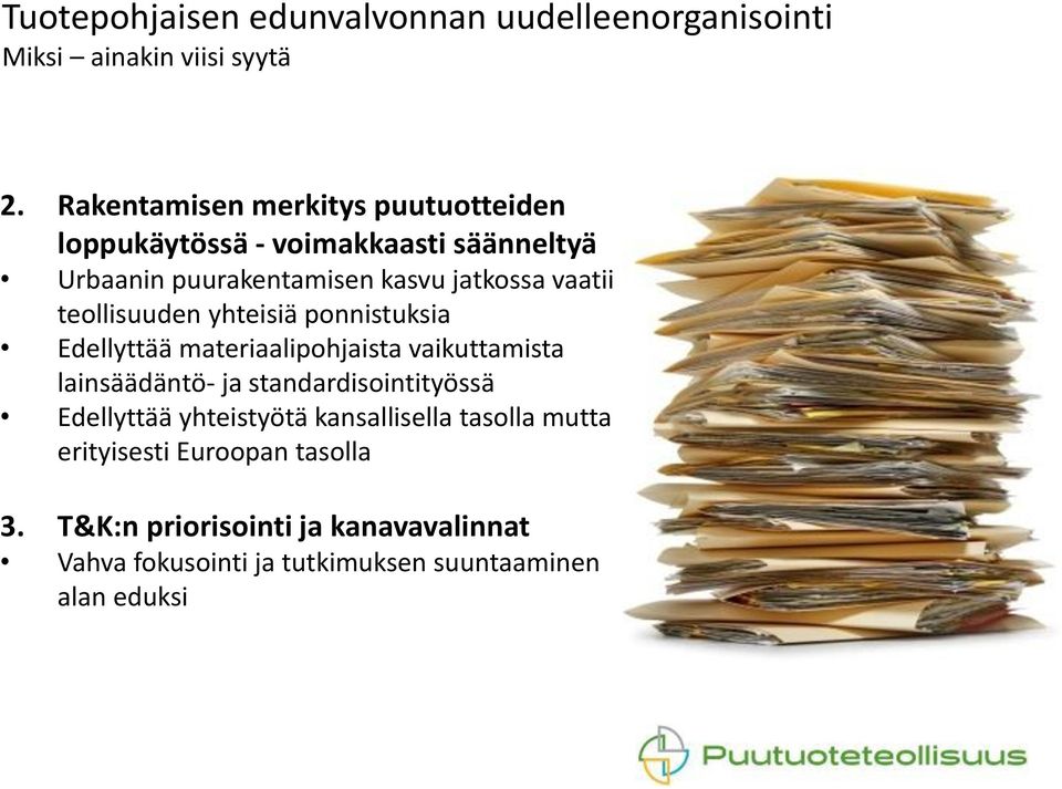 teollisuuden yhteisiä ponnistuksia Edellyttää materiaalipohjaista vaikuttamista lainsäädäntö- ja standardisointityössä