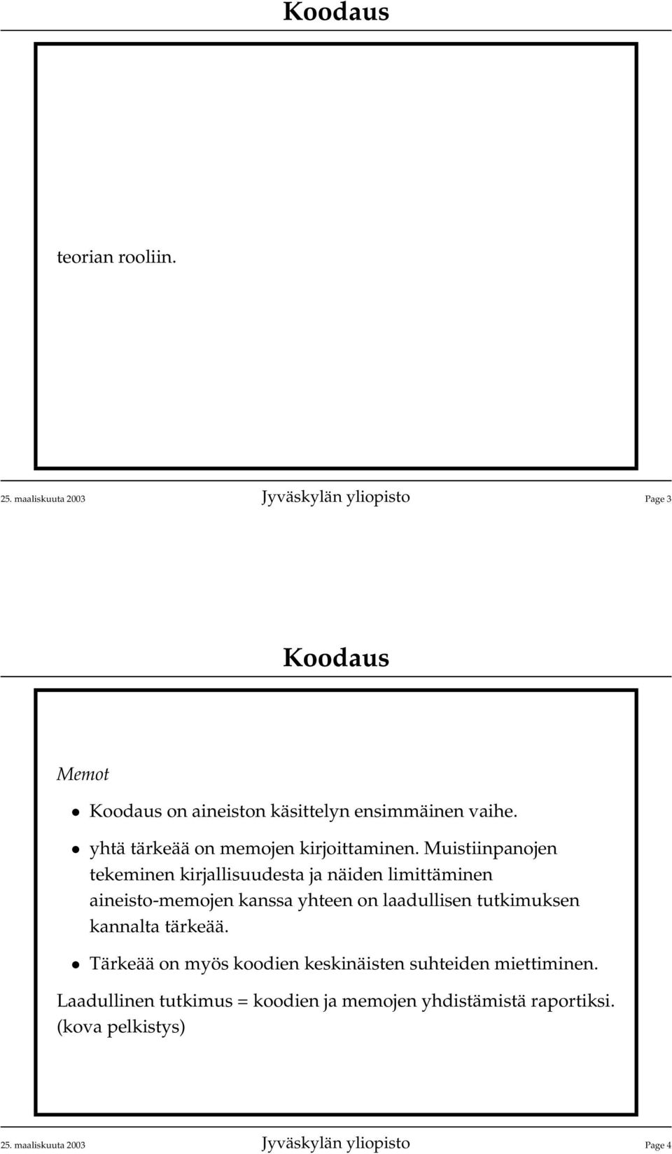 Muistiinpanojen tekeminen kirjallisuudesta ja näiden limittäminen aineisto-memojen kanssa yhteen on laadullisen