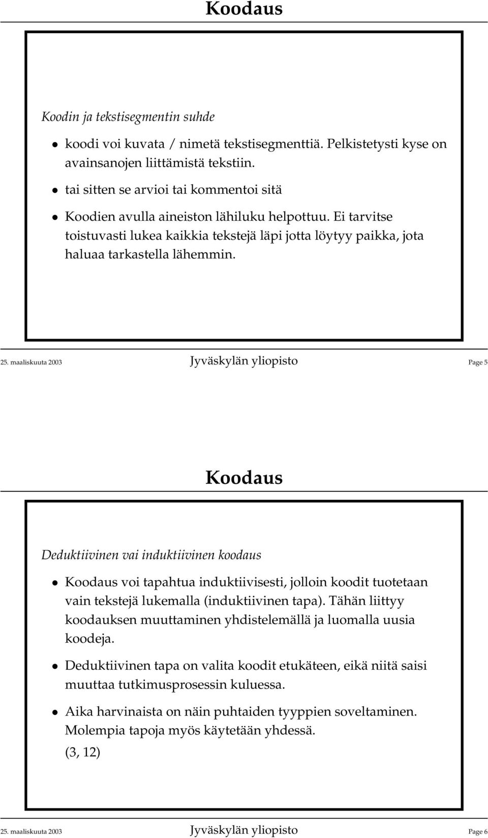 maaliskuuta 2003 Jyväskylän yliopisto Page 5 Deduktiivinen vai induktiivinen koodaus voi tapahtua induktiivisesti, jolloin koodit tuotetaan vain tekstejä lukemalla (induktiivinen tapa).