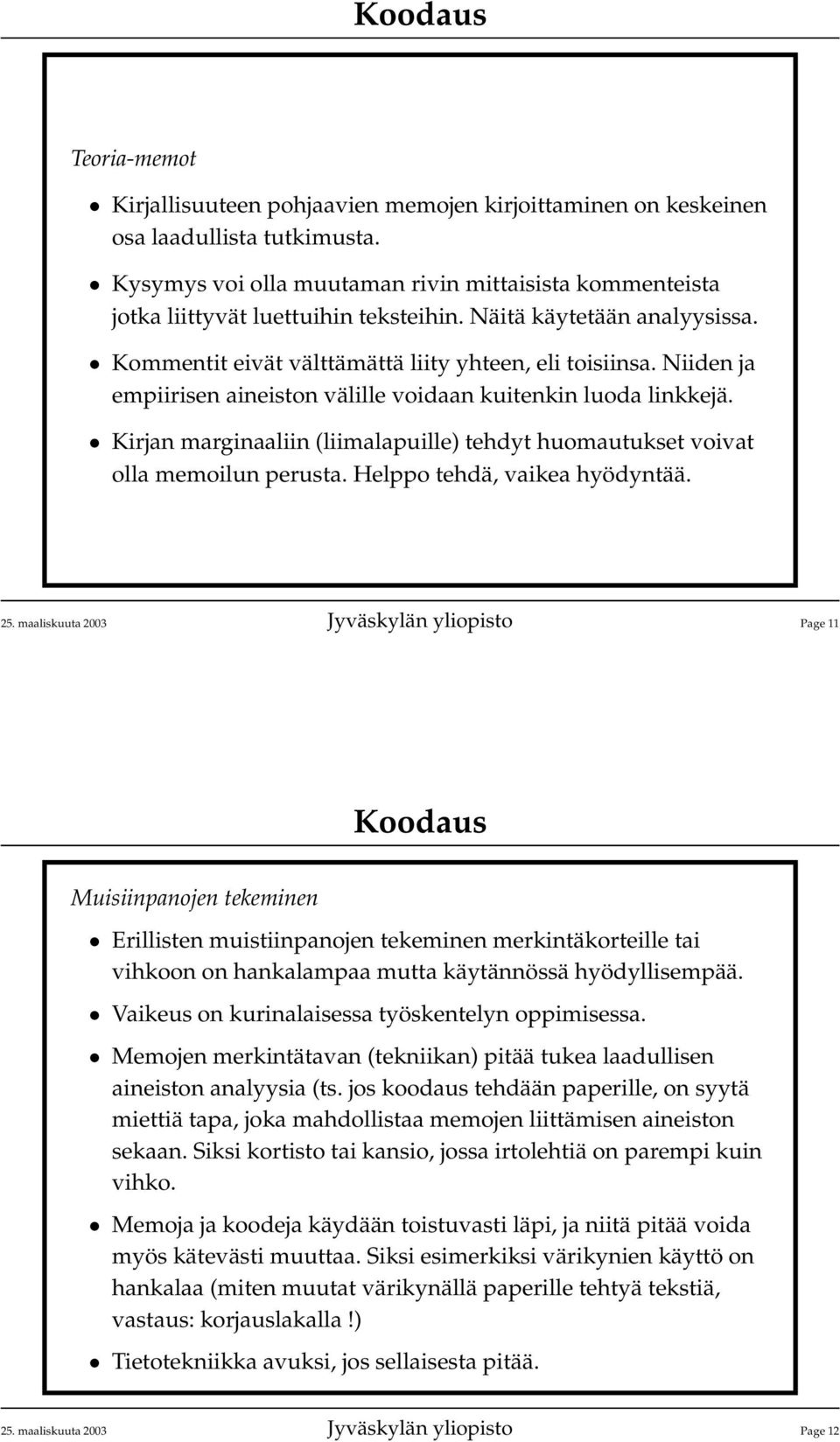 Kirjan marginaaliin (liimalapuille) tehdyt huomautukset voivat olla memoilun perusta. Helppo tehdä, vaikea hyödyntää. 25.