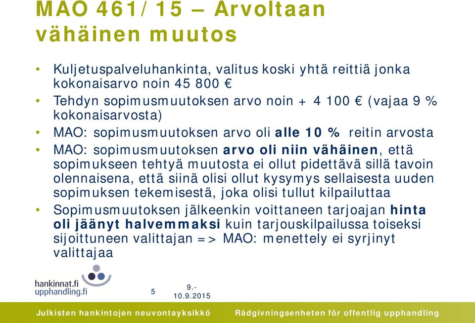 ei ollut pidettävä sillä tavoin olennaisena, että siinä olisi ollut kysymys sellaisesta uuden sopimuksen tekemisestä, joka olisi tullut kilpailuttaa