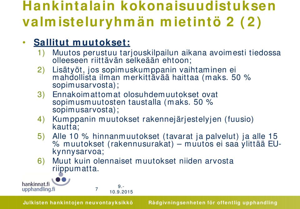 50 % sopimusarvosta); 3) Ennakoimattomat olosuhdemuutokset ovat sopimusmuutosten taustalla (maks.