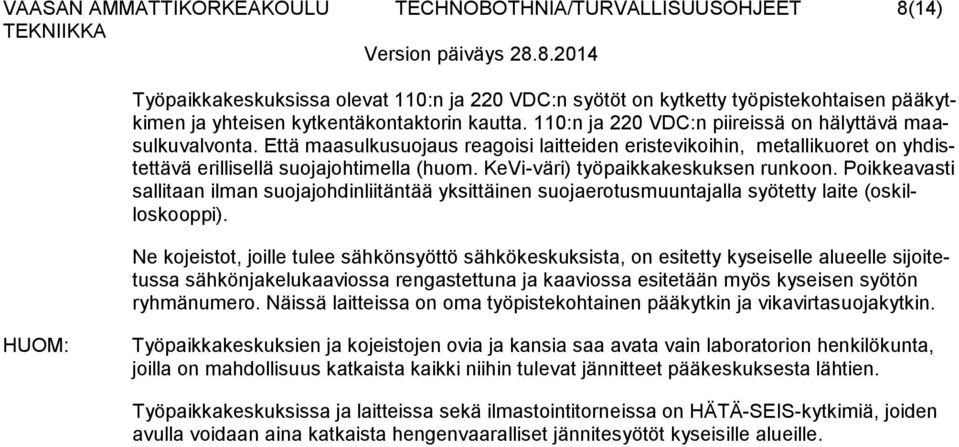 KeVi-väri) työpaikkakeskuksen runkoon. Poikkeavasti sallitaan ilman suojajohdinliitäntää yksittäinen suojaerotusmuuntajalla syötetty laite (oskilloskooppi).