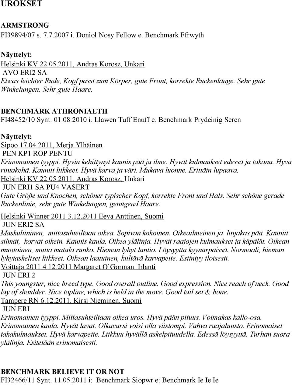 08.2010 i. Llawen Tuff Enuff e. Benchmark Prydeinig Seren Sipoo 17.04.2011, Merja Ylhäinen PEN KP1 ROP PENTU Erinomainen tyyppi. Hyvin kehittynyt kaunis pää ja ilme. Hyvät kulmaukset edessä ja takana.