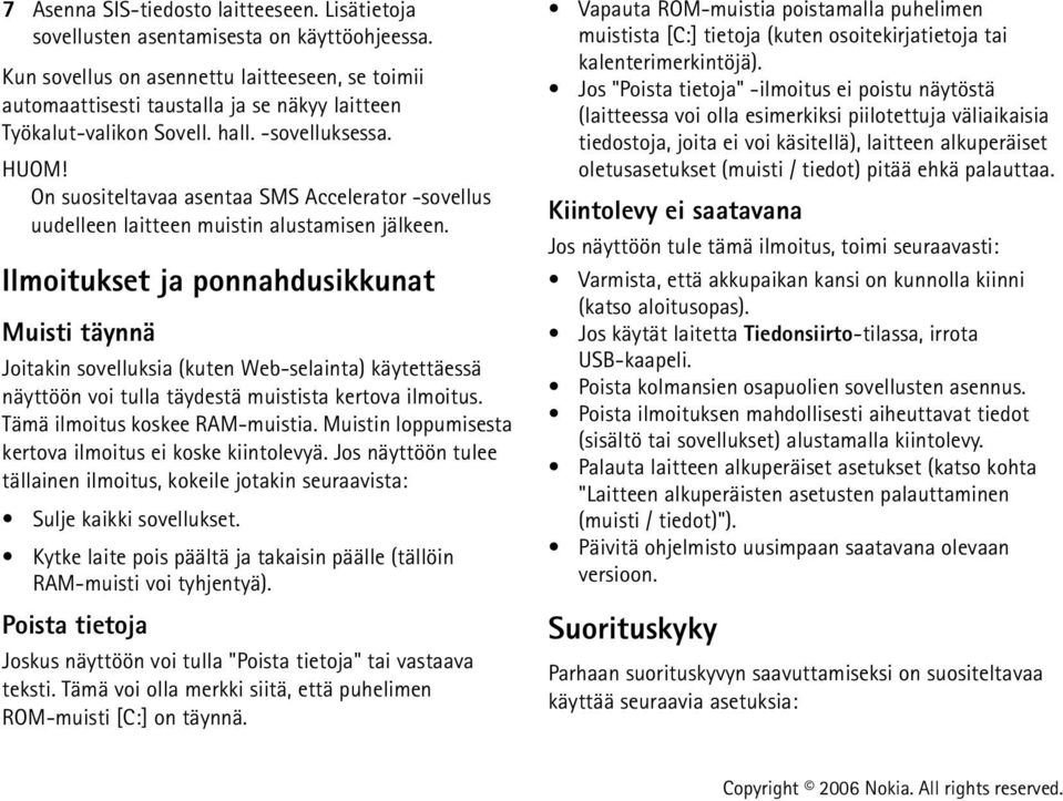 On suositeltavaa asentaa SMS Accelerator -sovellus uudelleen laitteen muistin alustamisen jälkeen.