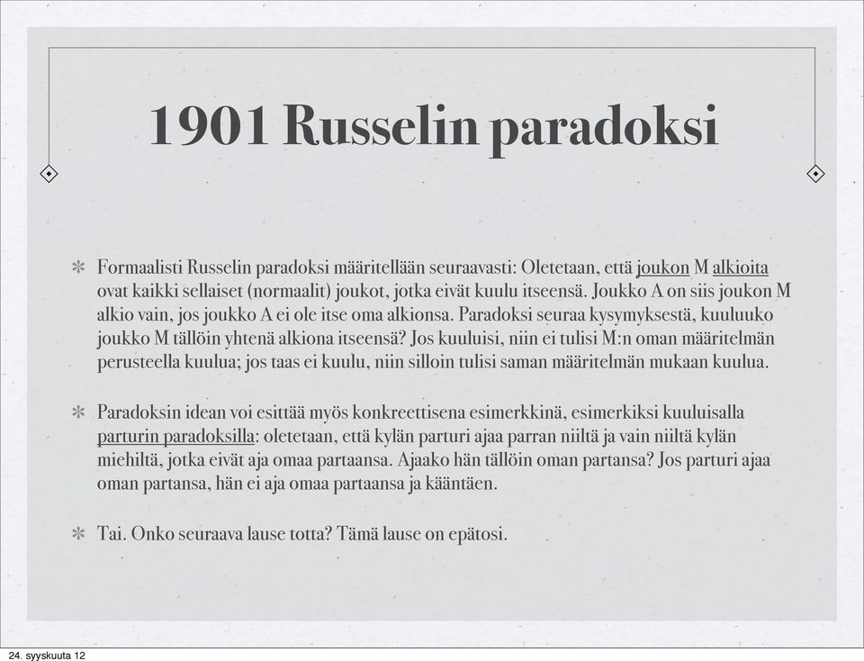 Jos kuuluisi, niin ei tulisi M:n oman määritelmän perusteella kuulua; jos taas ei kuulu, niin silloin tulisi saman määritelmän mukaan kuulua.