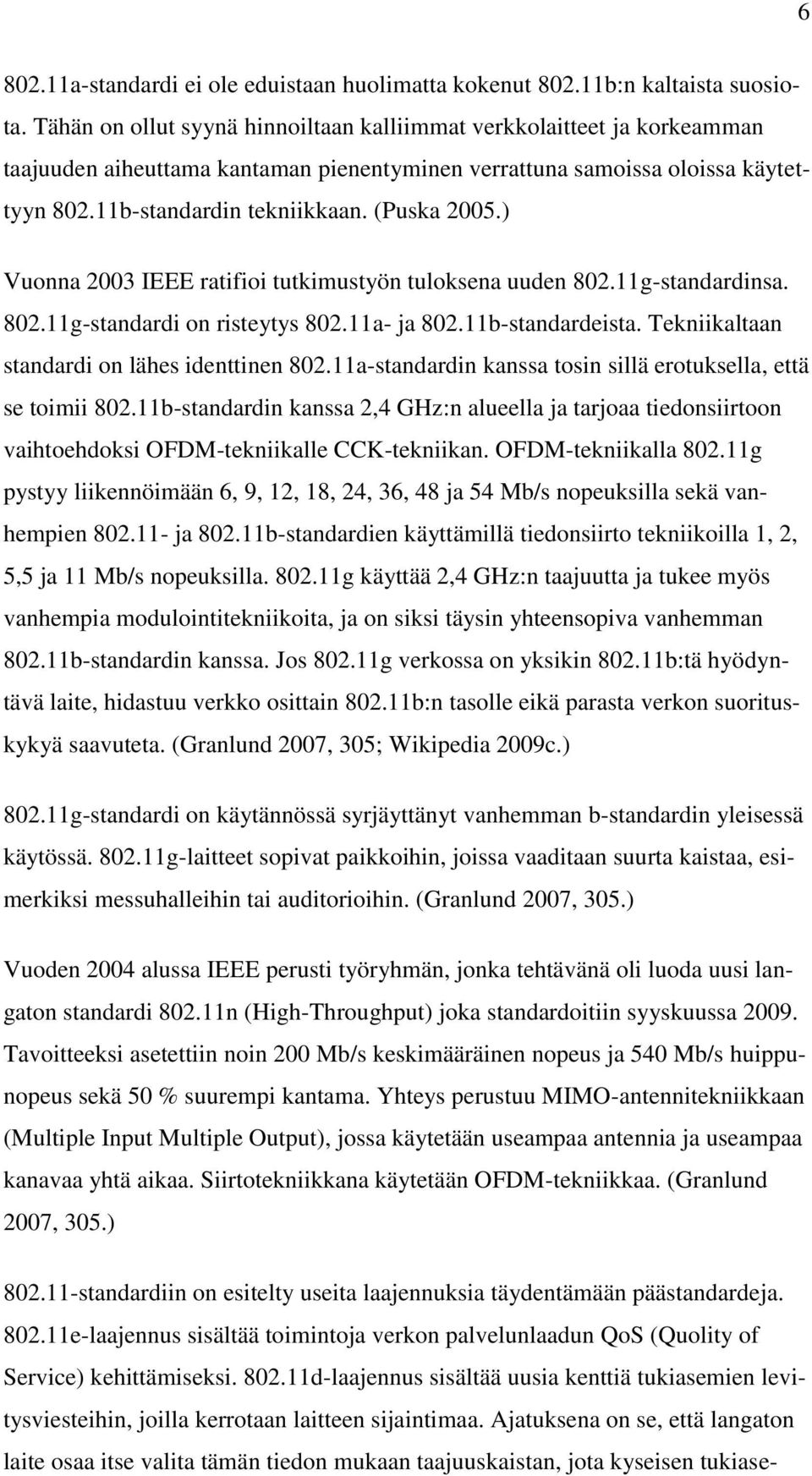 ) Vuonna 2003 IEEE ratifioi tutkimustyön tuloksena uuden 802.11g-standardinsa. 802.11g-standardi on risteytys 802.11a- ja 802.11b-standardeista. Tekniikaltaan standardi on lähes identtinen 802.