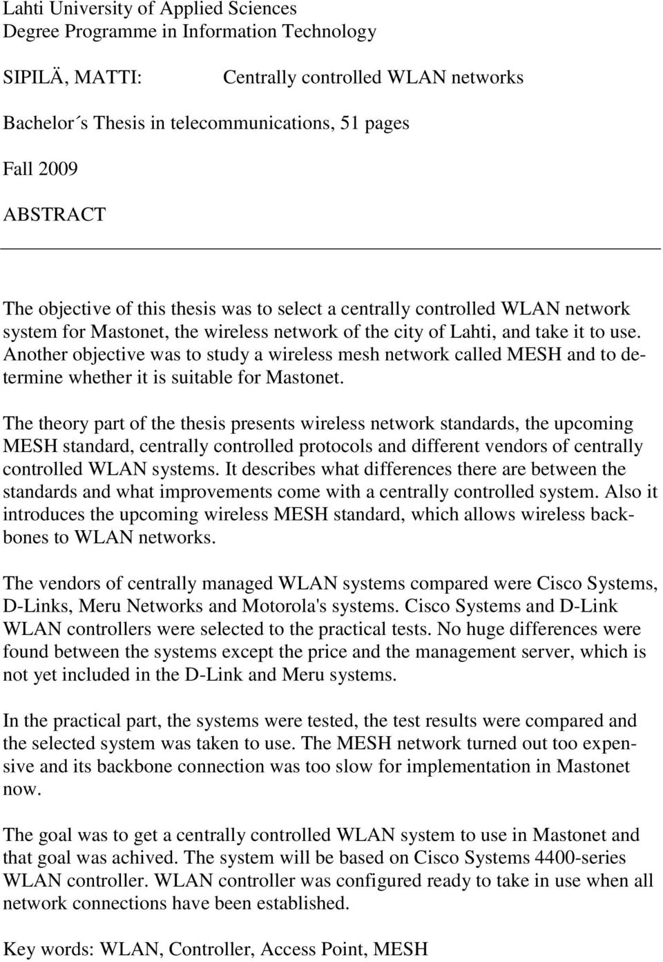 Another objective was to study a wireless mesh network called MESH and to determine whether it is suitable for Mastonet.