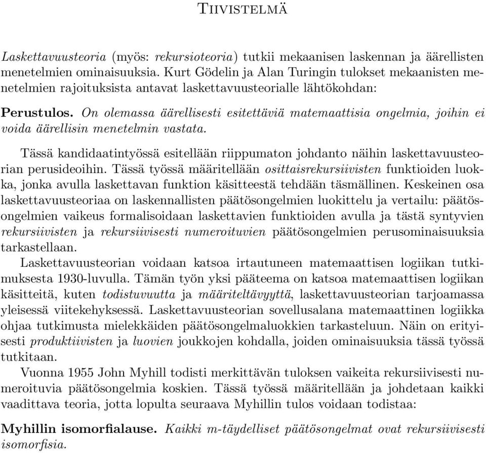 On olemassa äärellisesti esitettäviä matemaattisia ongelmia, joihin ei voida äärellisin menetelmin vastata.