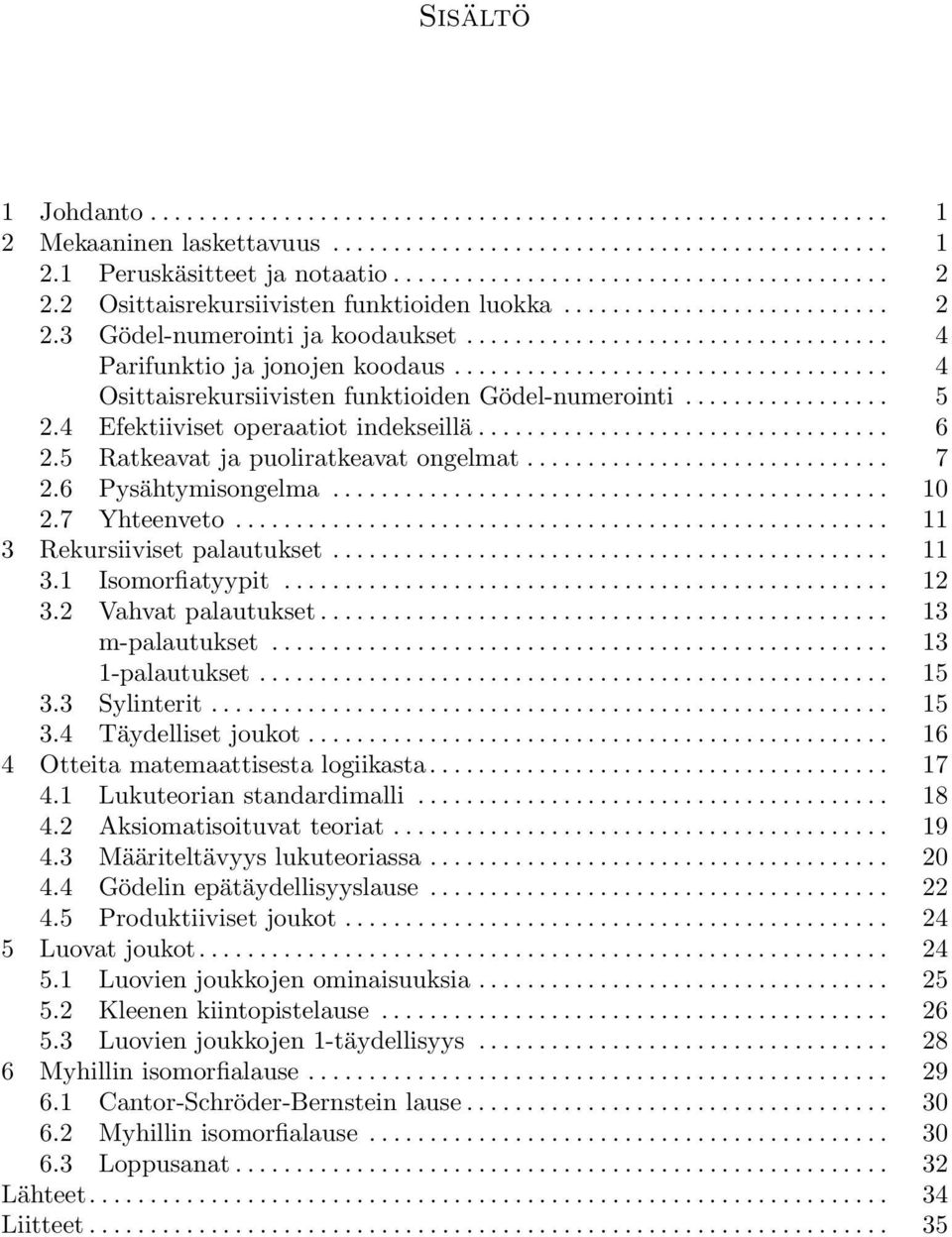 ................................... 4 Osittaisrekursiivisten funktioiden Gödel-numerointi................. 5 2.4 Efektiiviset operaatiot indekseillä.................................. 6 2.