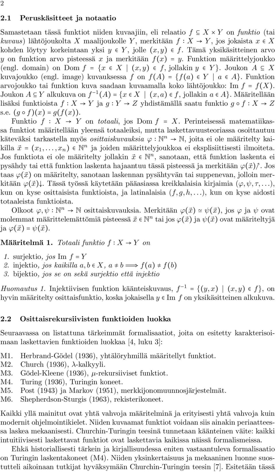 domain) on Dom f ={x X (x,y) f, jollakin y Y}. Joukon A X kuvajoukko (engl. image) kuvauksessa f on f(a)={f(a) Y a A}.