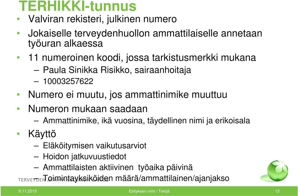 muuttuu Numeron mukaan saadaan Ammattinimike, ikä vuosina, täydellinen nimi ja erikoisala Käyttö Eläköitymisen vaikutusarviot Hoidon