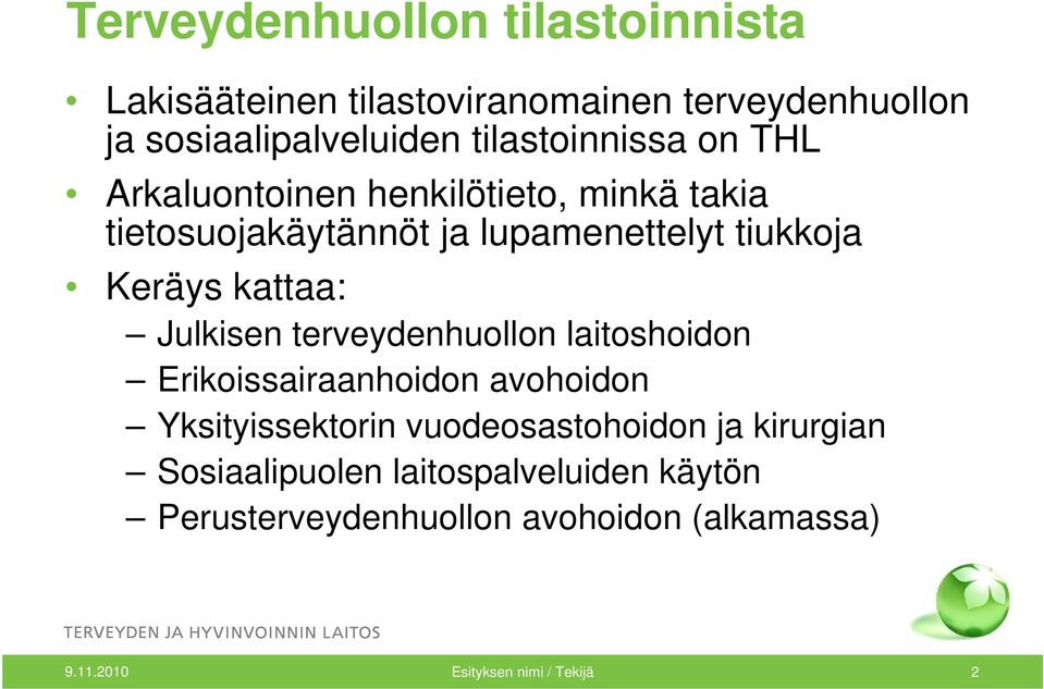 kattaa: Julkisen terveydenhuollon laitoshoidon Erikoissairaanhoidon avohoidon Yksityissektorin vuodeosastohoidon ja