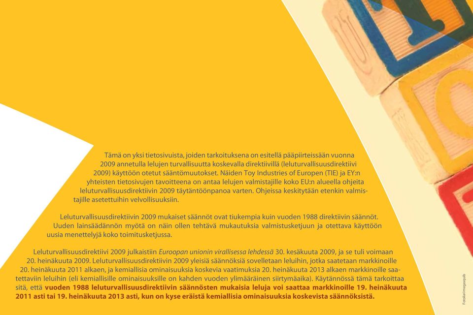 Näiden Toy Industries of Europen (TIE) ja EY:n yhteisten tietosivujen tavoitteena on antaa lelujen valmistajille koko EU:n alueella ohjeita leluturvallisuusdirektiivin 2009 täytäntöönpanoa varten.