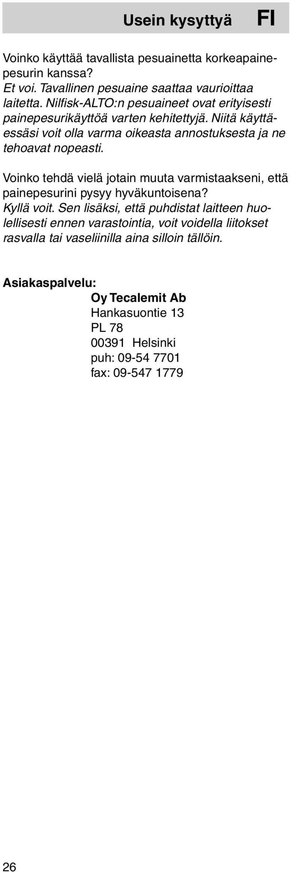 Voinko tehdä vielä jotain muuta varmistaakseni, että painepesurini pysyy hyväkuntoisena? Kyllä voit.
